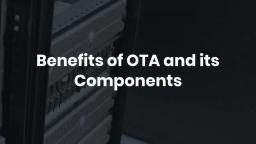 Benefits of OTA and its Components