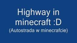 Autostrada w Minecraftcie F (Highway in Minecraft) (REUPLOAD)