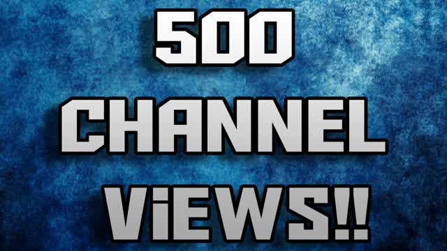 500 Channel Views!!