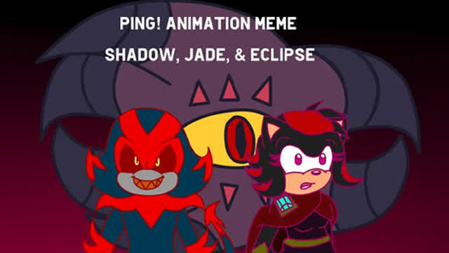 PING! Animation Meme - (feat. Shadow, Jade, & Eclipse) (2020)
