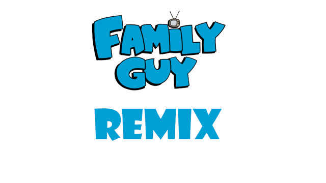 Family Guy Remix