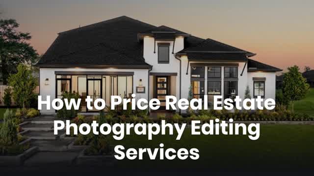 How to Price Real Estate Photography Editing Services