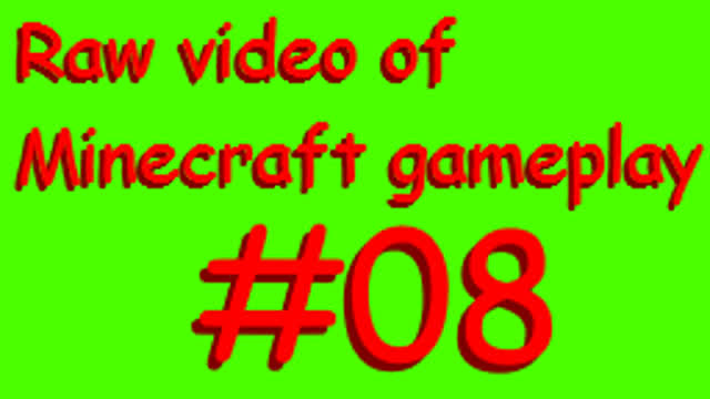 Raw video of Minecraft gameplay #08