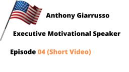 Anthony Giarrusso Executive Motivational Speaker Episode 04 (Short Video)