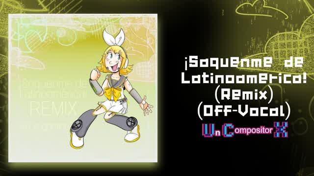 ¡SAQUENME DE LATINOAMÉRICA V2 ll Un Compositor X ft. Hatsune Miku & Crypton 6