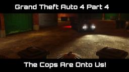 THE COPS ARE ONTO US! | Grand Theft Auto 4 Part 4