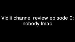 Vidlii channel review episode 0: nobody lol