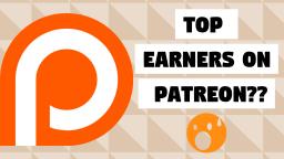 Who Makes The Most Money on Patreon?