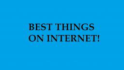 Top 6 Best Things On The Internet