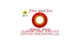 FIRE AND ICE _ MUSIC MAN VIDEO CLIPE