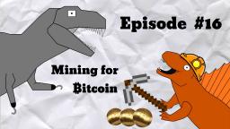 Mining for Bitcoin - S2MOC Dumbass Dinosaurs #16