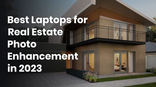 Best Laptops for Real Estate Photo Enhancement in 2023