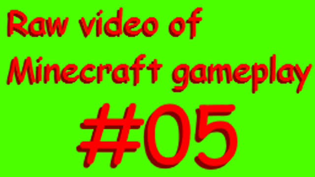 Raw video of Minecraft gameplay #05