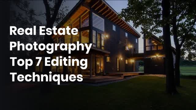 Real Estate Photography Top 7 Editing Techniques