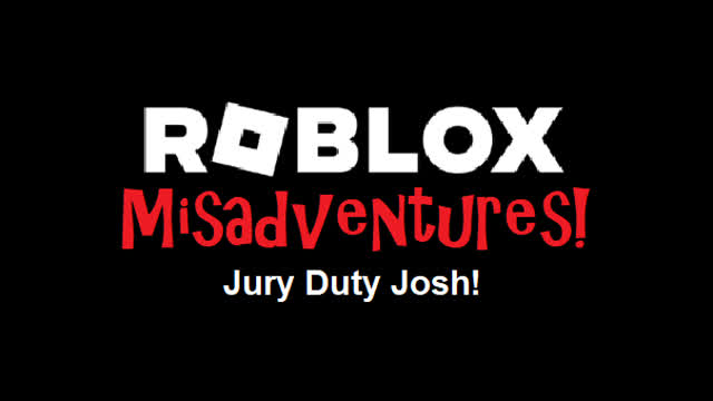 Roblox Misadventures S1 E6 Jury Duty Josh!