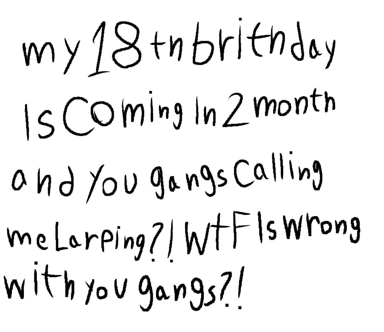 Why do you gangs thinks that I’m A LARPING WTF?! 😡