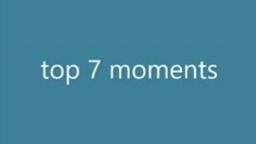 top 7 moments