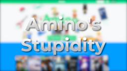 Aminos Stupidity