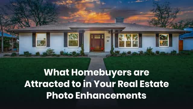 What Homebuyers are Attracted to in Your Real Estate Photo Enhancements