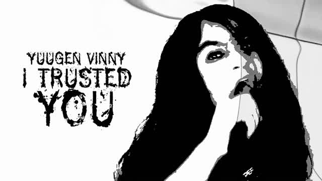 YUUGEN VINNY - I TRUSTED YOU (MUSIC VIDEO)