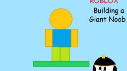 Building A Giant Noob Roblox 2007 Client Vidlii - noob 2007 roblox