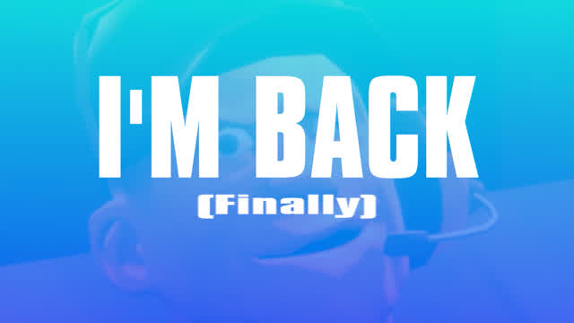 I'm Back!