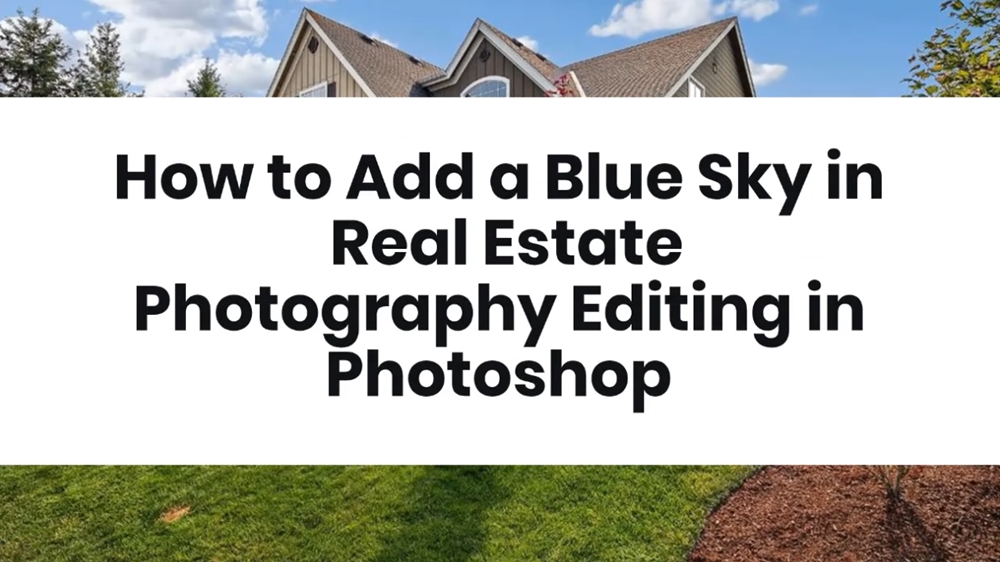 How to Add a Blue Sky in Real Estate Photography Editing in Photoshop