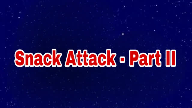 Snack Attack - Part II
