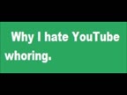 Why I hate YouTube whoring