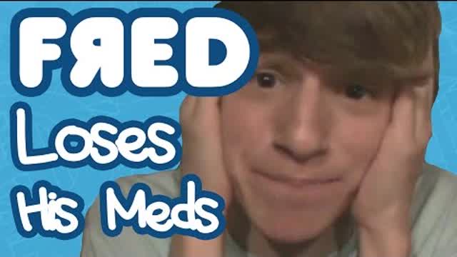 Fred Loses His Meds