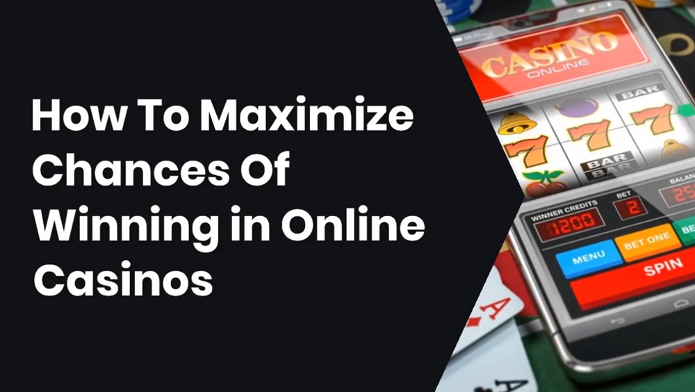 How To Maximize Chances Of Winning in Online Casinos