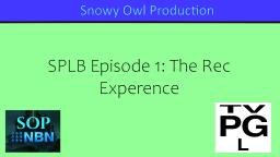SPLB Episode 1 The Rec Experence
