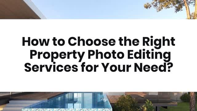 How to Choose the Right Property Photo Editing Services for Your Need?
