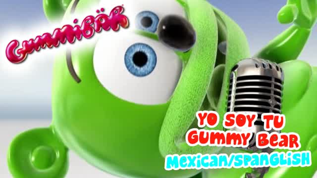 Yo Soy Tu Gummy Bear - Full Mexican/Spanglish Version