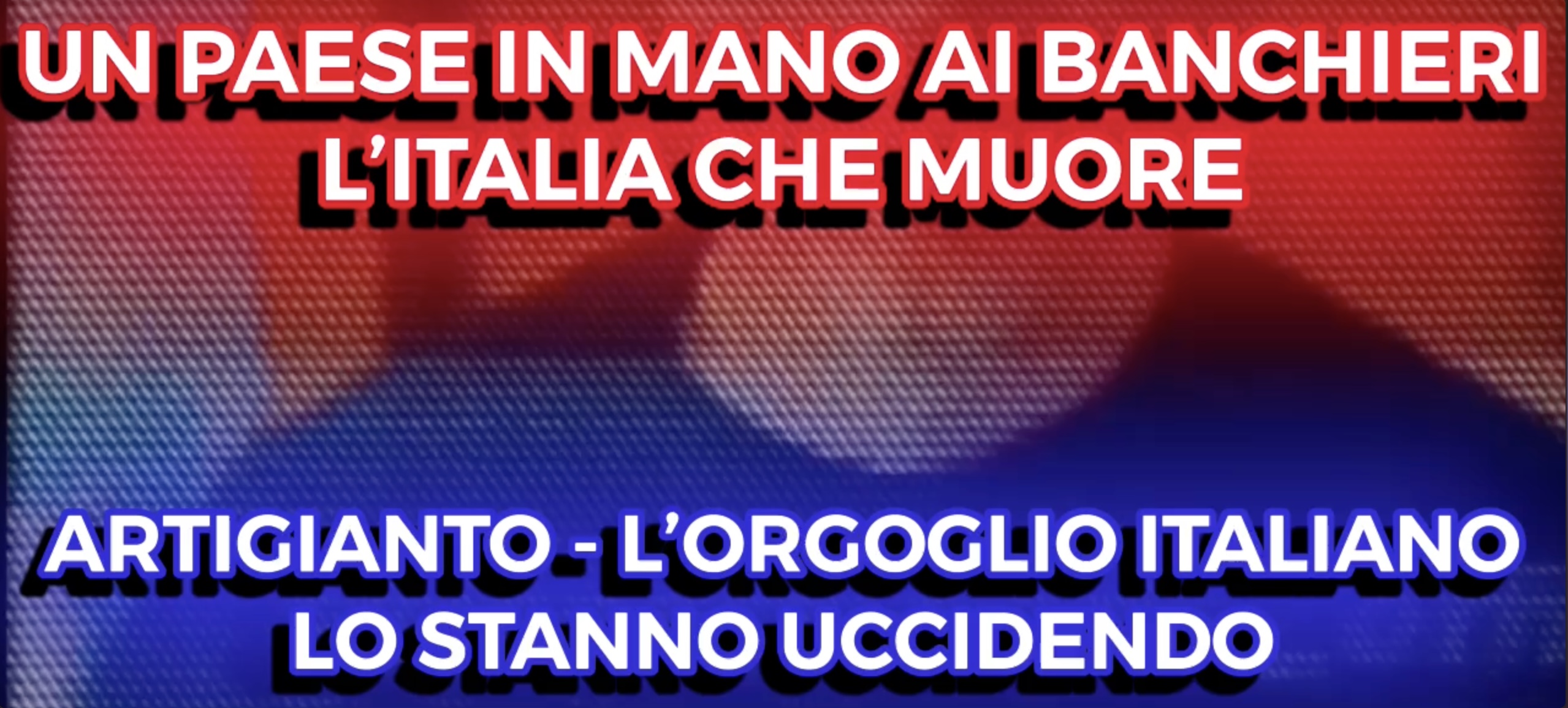 Guerra - Un Paesse in mano ai Banchieri - Artigianato - Lorgoglio Italiano - Lo Stanno Uccidendo