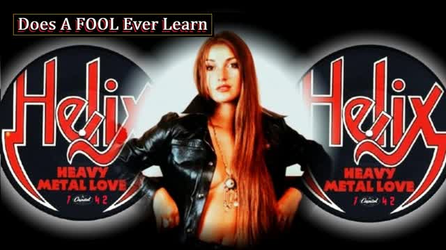 Does a Fool Ever Learn,  Helix