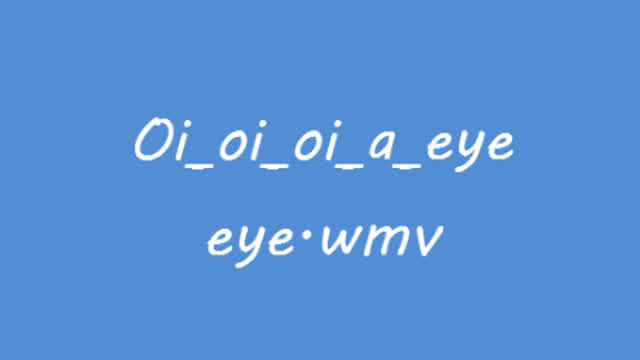 Oi_oi_oi_a_eye_eye.wmv Oi_oi_oi_a_eye_eye.wmv