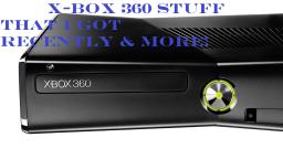 X-Box 360 Stuff That I Got Recently & More (In HD)