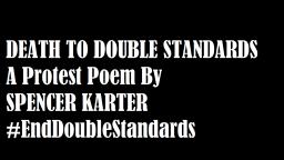 Death To Double Standards (A Protest Poem By Spencer Karter)