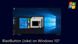 BlastButton (Joke) on Windows 10?
