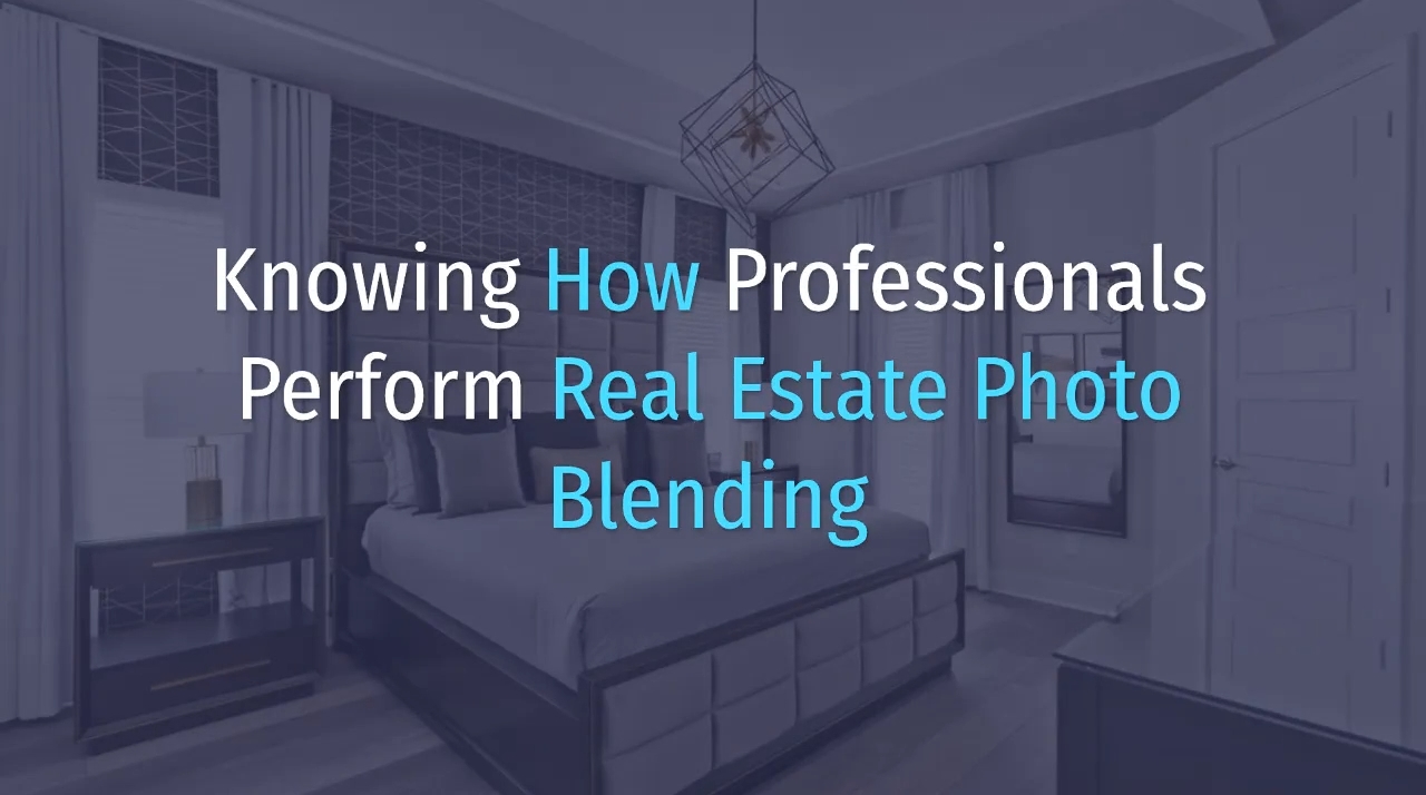 Knowing How Professionals Perform Real Estate Photo Blending