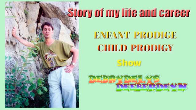 History of my career  Enfant Prodige  -  Child Prodigy Show