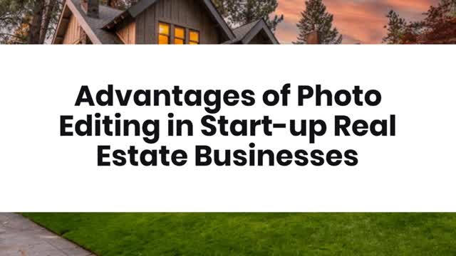 Advantages of Photo Editing in Start-up Real Estate Businesses