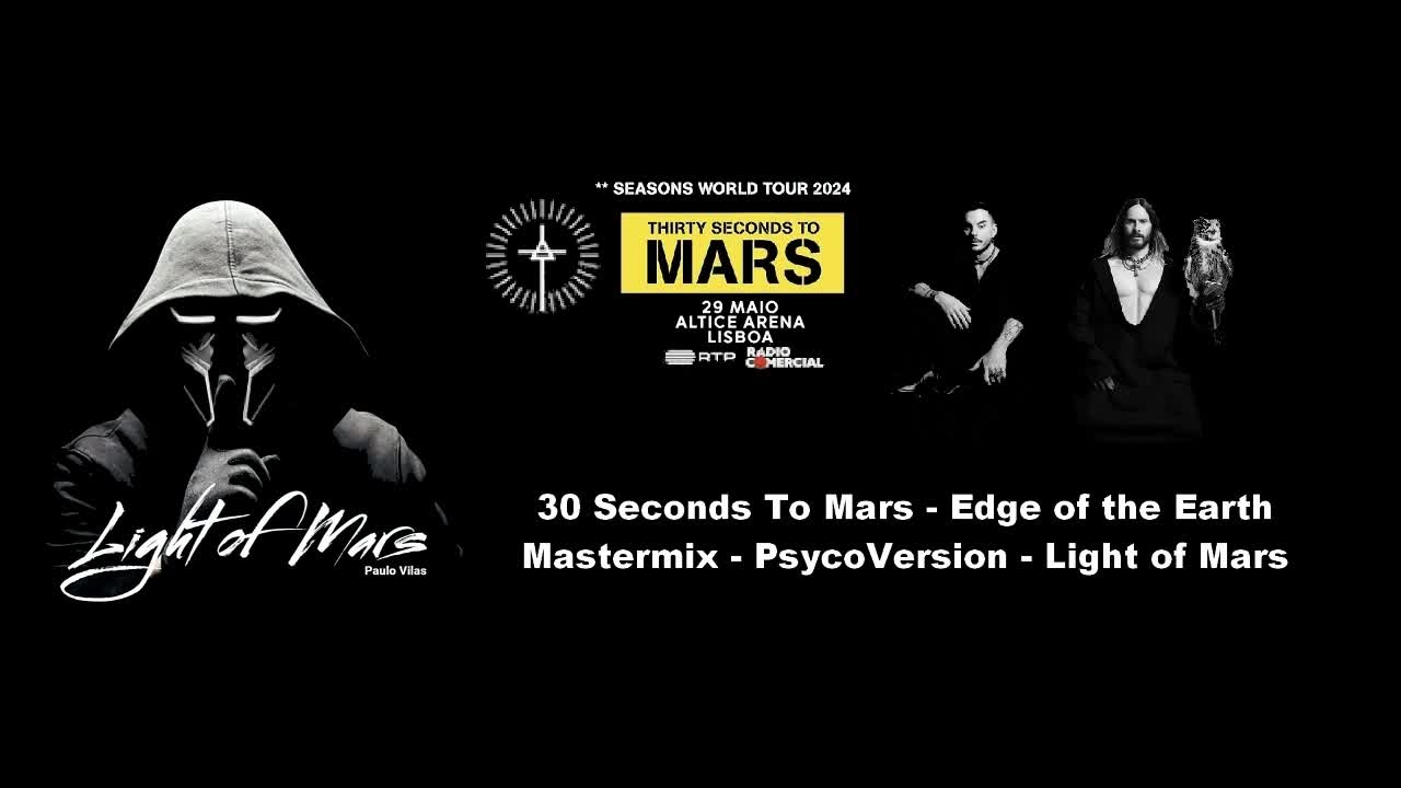 30 Seconds To Mars - Edge of the Earth - Mastermix - PsycoVersion - Light of Mars 30 Seconds To Mars - Edge of the Earth - Mastermix - PsycoVersion - Light of Mars
