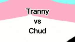 Tranny vs Chud