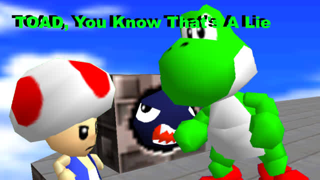 YOSHI: Toad, You Know That's a Lie! (Super Mario 64 Remake) YOSHI: Toad, You Know That's a Lie! (Super Mario 64 Remake)