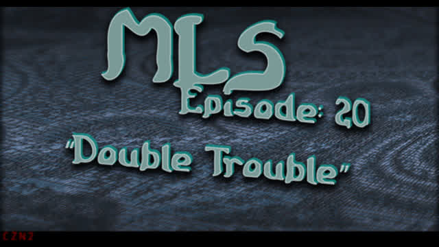 MLS Episode:20 ~ Double Trouble
