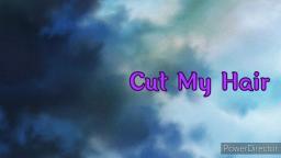 Cut My Hair ~ Meme