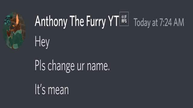 Hey! Please change your name its mean *UwU*