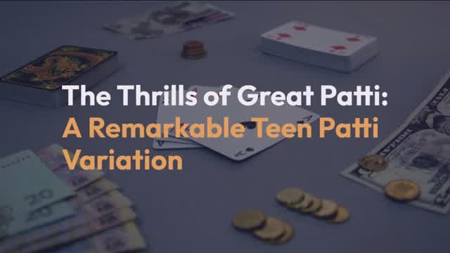 The Thrills of Great Patti A Remarkable Teen Patti Variation